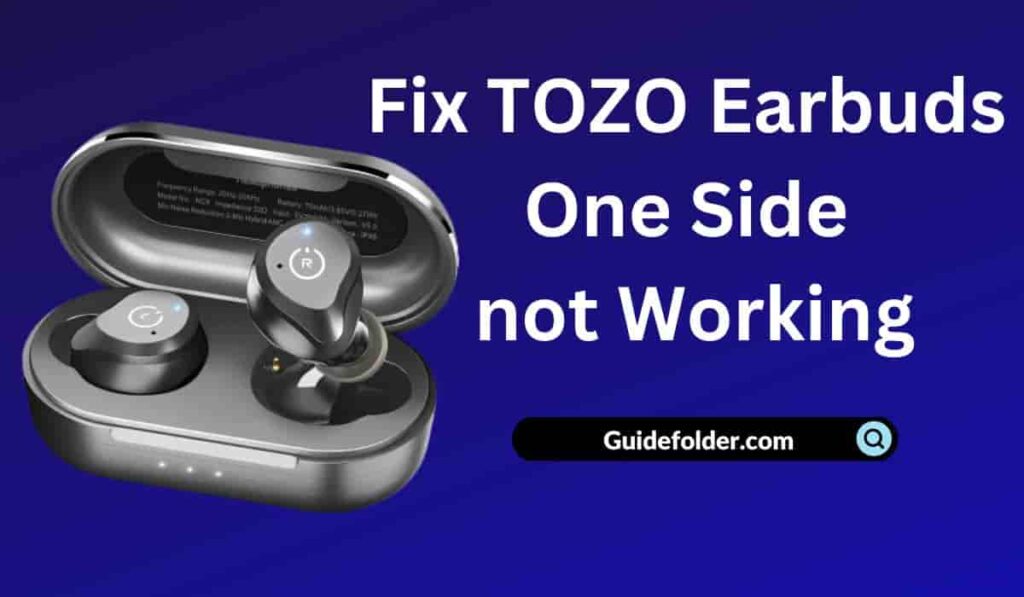 6 Ways to Fix TOZO Earbuds One Side not Working Right or Left Bud